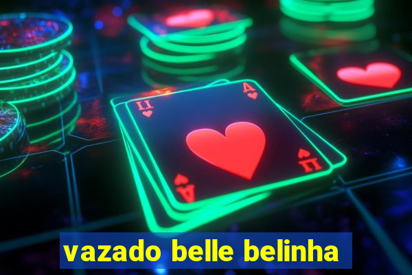 vazado belle belinha