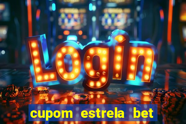 cupom estrela bet primeiro deposito
