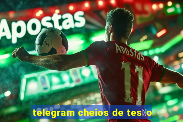 telegram cheios de tes茫o
