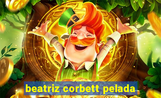 beatriz corbett pelada