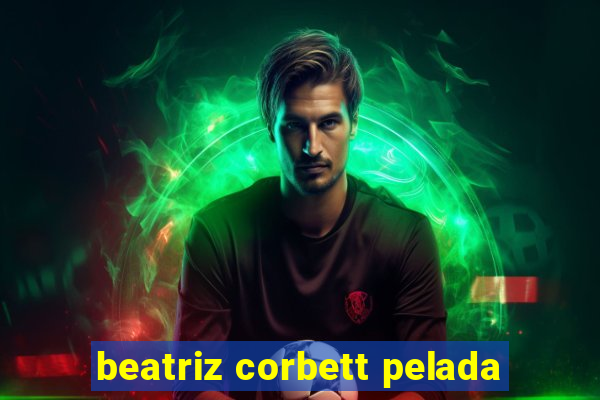 beatriz corbett pelada