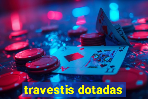 travestis dotadas