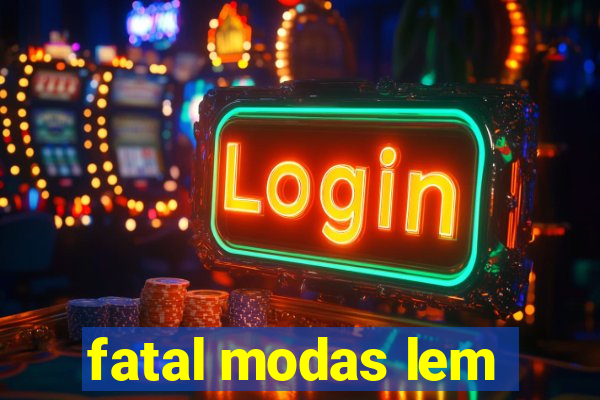 fatal modas lem