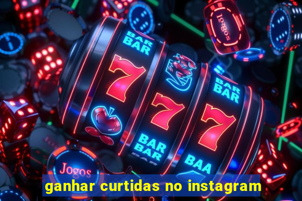 ganhar curtidas no instagram