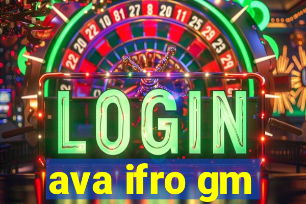 ava ifro gm