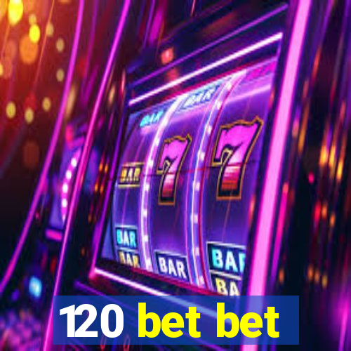 120 bet bet