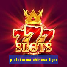 plataforma chinesa tigre