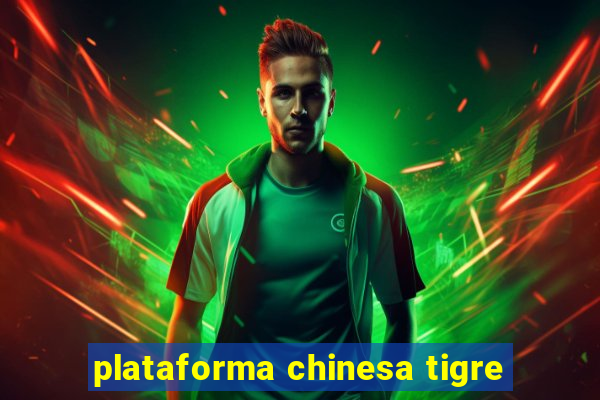 plataforma chinesa tigre
