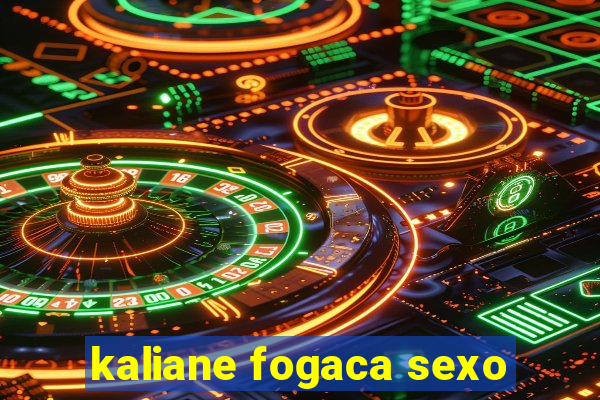 kaliane fogaca sexo