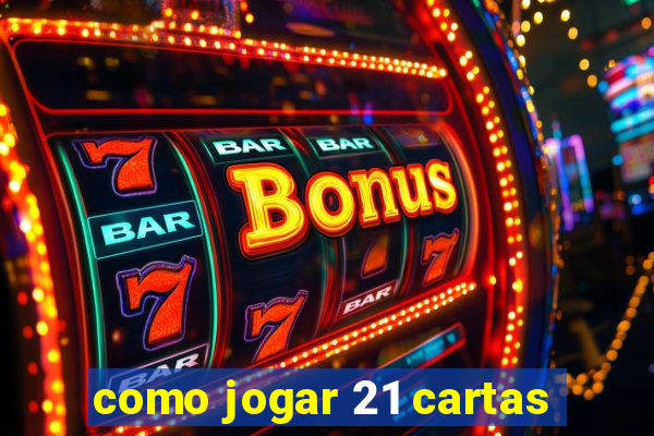 como jogar 21 cartas