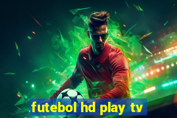 futebol hd play tv