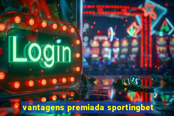 vantagens premiada sportingbet