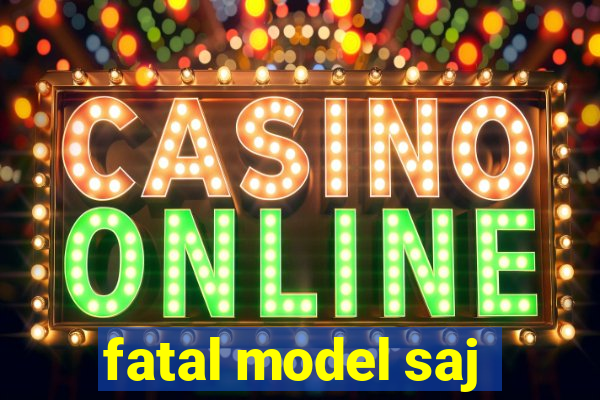 fatal model saj