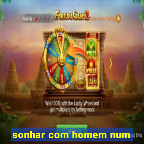 sonhar com homem num