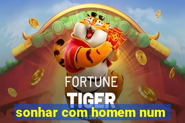 sonhar com homem num