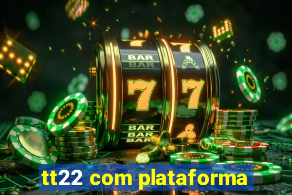 tt22 com plataforma