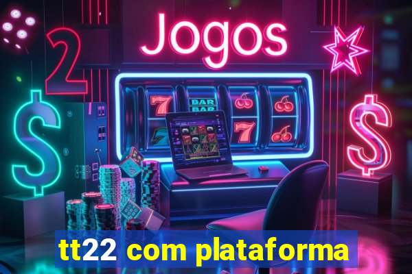 tt22 com plataforma