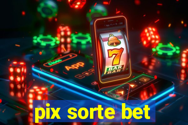 pix sorte bet