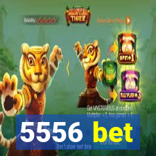 5556 bet