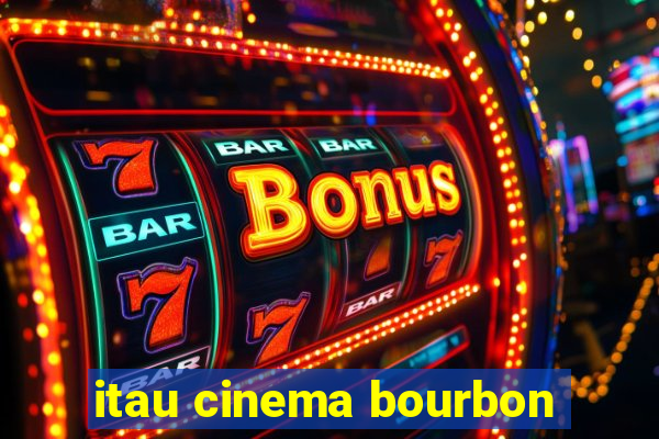 itau cinema bourbon