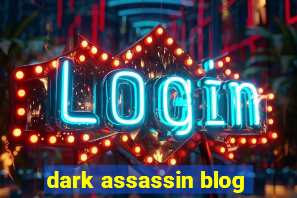 dark assassin blog