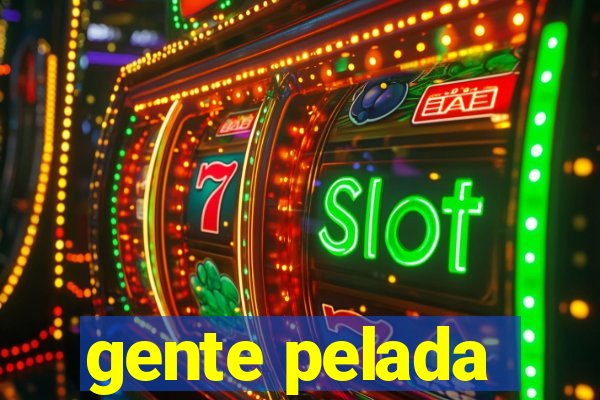 gente pelada