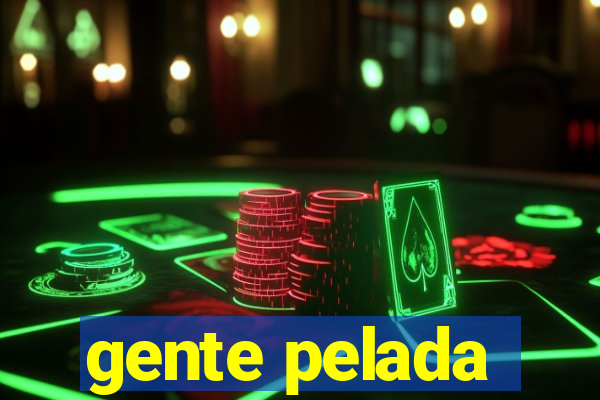 gente pelada