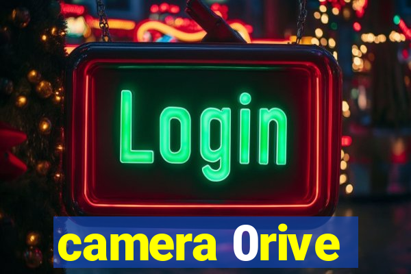 camera 0rive