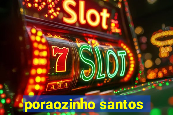 poraozinho santos