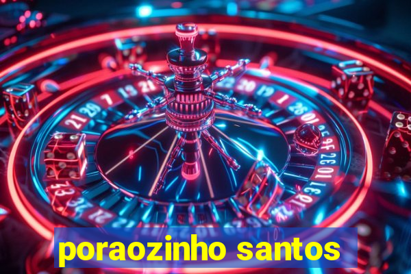 poraozinho santos
