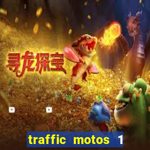 traffic motos 1 dinheiro infinito