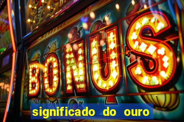 significado do ouro no mundo espiritual