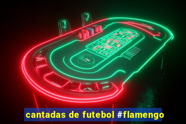 cantadas de futebol #flamengo