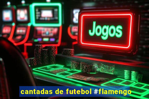 cantadas de futebol #flamengo