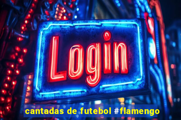 cantadas de futebol #flamengo