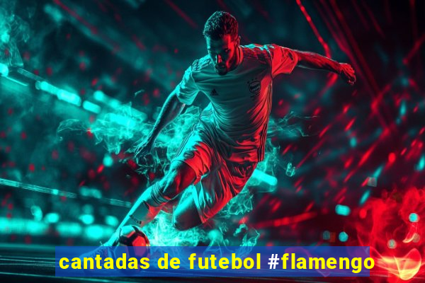 cantadas de futebol #flamengo