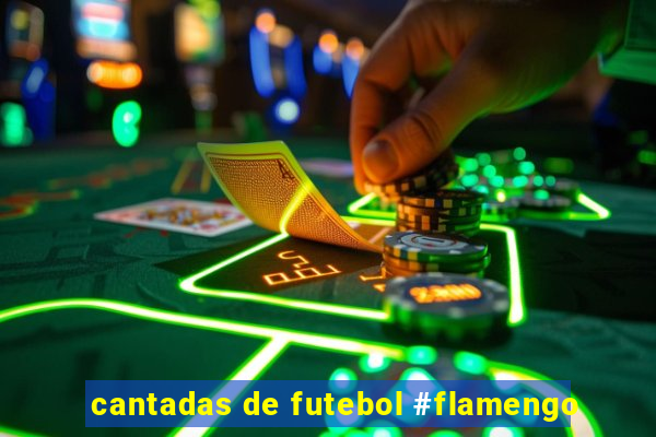 cantadas de futebol #flamengo