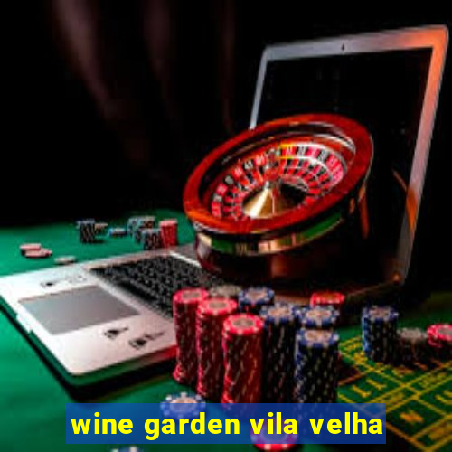 wine garden vila velha