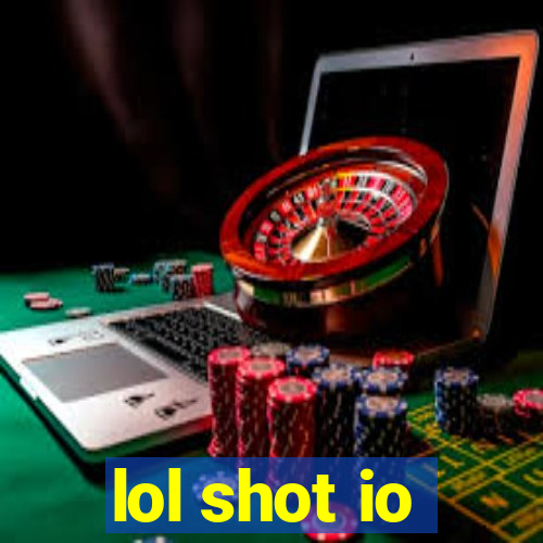 lol shot io