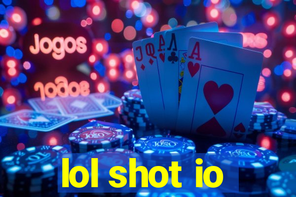 lol shot io
