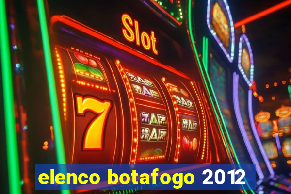elenco botafogo 2012