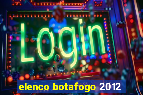 elenco botafogo 2012