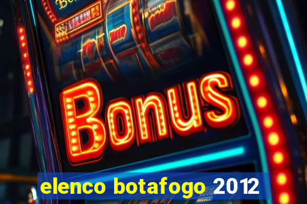 elenco botafogo 2012