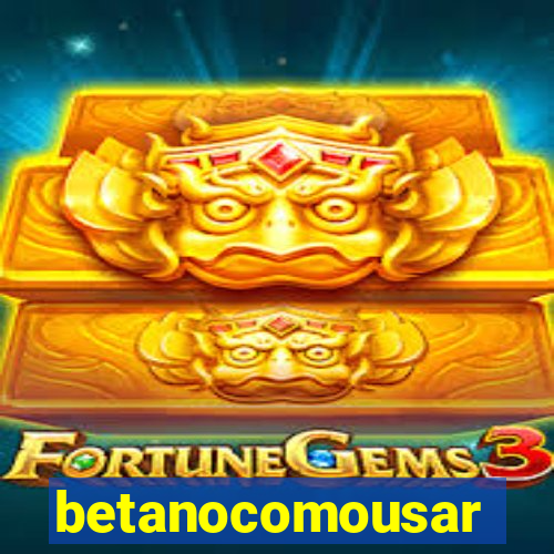 betanocomousar
