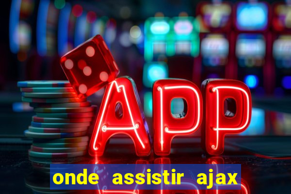 onde assistir ajax x fortuna sittard