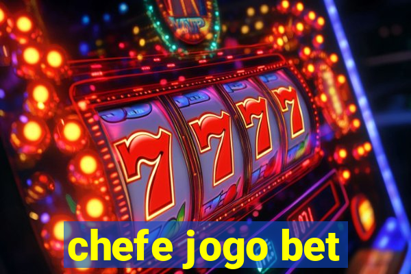 chefe jogo bet