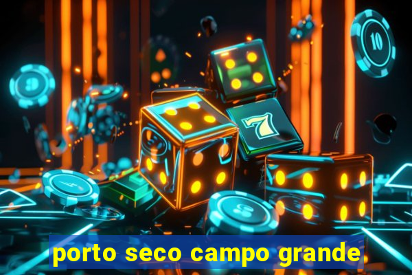 porto seco campo grande
