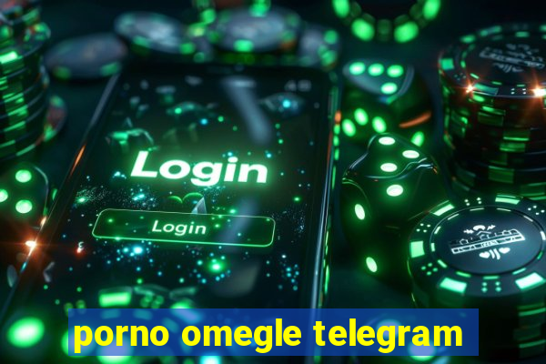 porno omegle telegram