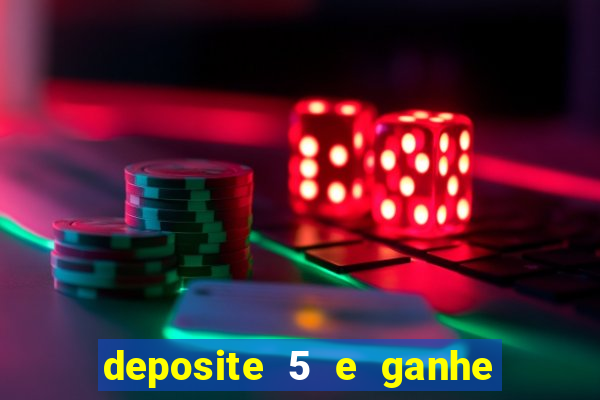deposite 5 e ganhe 50 reais