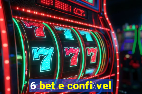 6 bet e confi谩vel